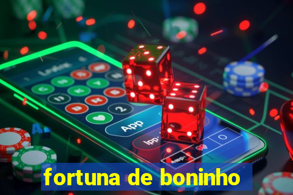 fortuna de boninho